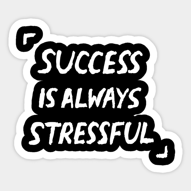 Success Is Always Stressful Quote Sticker by russelwester